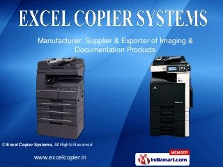 www.excelcopier.in
© Excel Copier Systems, All Rights Reserved
Manufacturer, Supplier & Exporter of Imaging &
Documentation Products
 