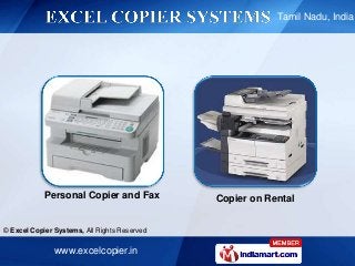 www.excelcopier.in
© Excel Copier Systems, All Rights Reserved
Tamil Nadu, India
Personal Copier and Fax Copier on Rental
 