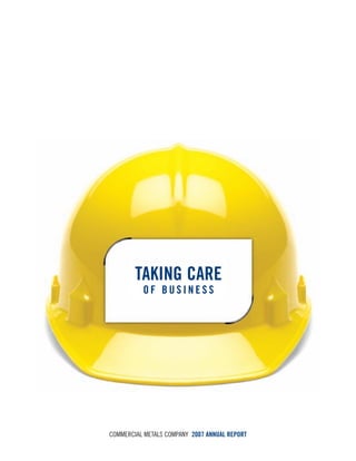 TAKING CARE
          OF BUSINESS




COMMERCIAL METALS COMPANY 2007 ANNUAL REPORT
 
