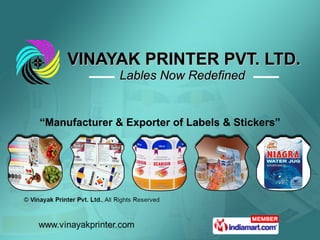 VINAYAK PRINTER PVT. LTD. Lables Now Redefined  “ Manufacturer & Exporter of Labels & Stickers” 