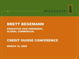 BRETT BEGEMANN
EXECUTIVE VICE PRESIDENT,
GLOBAL COMMERCIAL



CREDIT SUISSE CONFERENCE
MARCH 10, 2008




                            1
 