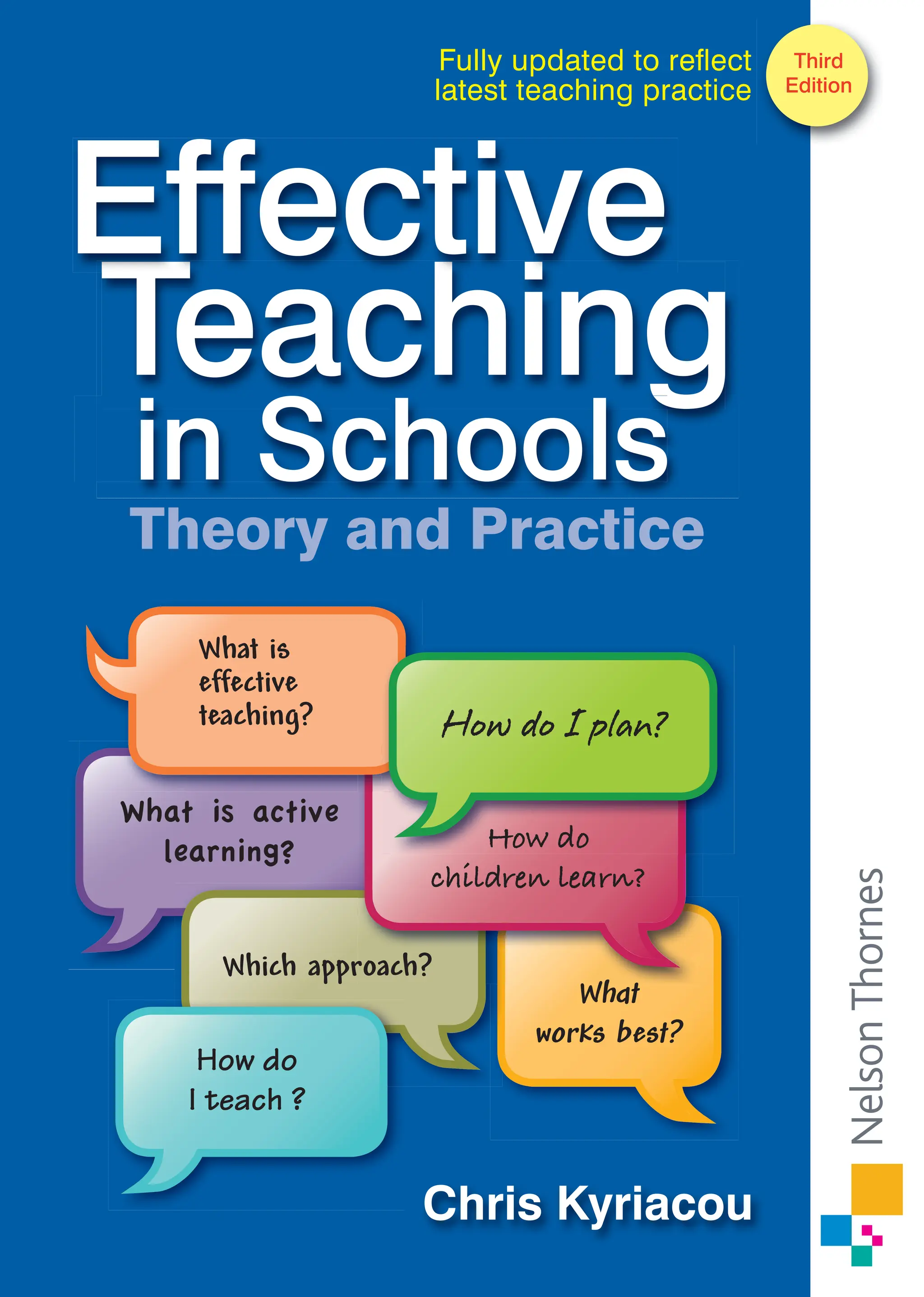 Third
Edition
Chris Kyriacou
Effective
M^Wj_i
[[Yj_l[
j[WY^_d]5
M^_Y^WffheWY^5
What is active
learning?
M^Wj
mehaiX[ij5
=dlYdeaVc4
How do
children learn?
How do
I teach ?
Theory and Practice
Fully updated to reﬂect
latest teaching practice
 