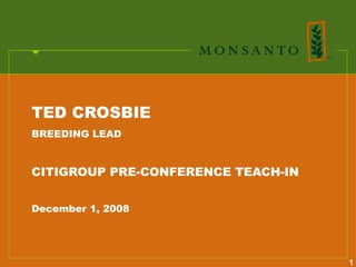 TED CROSBIE
BREEDING LEAD


CITIGROUP PRE-CONFERENCE TEACH-IN


December 1, 2008




                                    1
 
