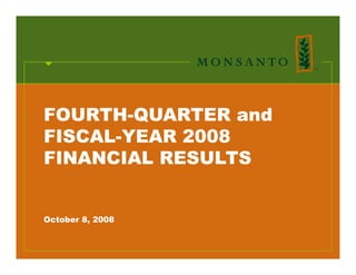 FOURTH QUARTER
FOURTH-QUARTER and
FISCAL-YEAR 2008
FINANCIAL RESULTS


October 8, 2008
 