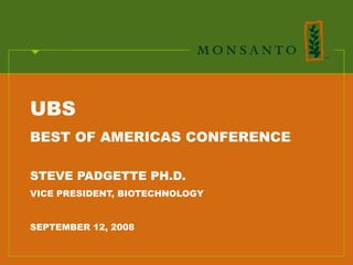 UBS
BEST OF AMERICAS CONFERENCE

STEVE PADGETTE PH.D.
VICE PRESIDENT, BIOTECHNOLOGY


SEPTEMBER 12, 2008
 