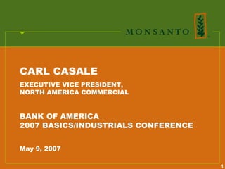 CARL CASALE
EXECUTIVE VICE PRESIDENT,
NORTH AMERICA COMMERCIAL


BANK OF AMERICA
2007 BASICS/INDUSTRIALS CONFERENCE


May 9, 2007

                                     1
 