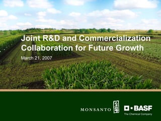 Joint R&D and Commercialization
Collaboration for Future Growth
March 21, 2007




                    MARCH 21, 2007
 