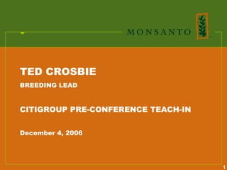 TED CROSBIE
BREEDING LEAD


CITIGROUP PRE-CONFERENCE TEACH-IN


December 4, 2006




                                    1
 