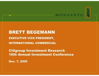 BRETT BEGEMANN
EXECUTIVE VICE PRESIDENT,
INTERNATIONAL COMMERCIAL

Citigroup Investment Research
16th Annual Investment Conference

Dec. 7, 2005
 