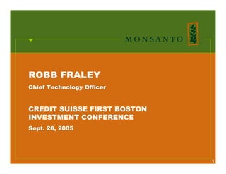 ROBB FRALEY
Chief Technology Officer


CREDIT SUISSE FIRST BOSTON
INVESTMENT CONFERENCE
Sept. 28, 2005




                             1
 