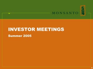 INVESTOR MEETINGS
Summer 2005




                    1
 