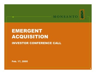 EMERGENT
ACQUISITION
INVESTOR CONFERENCE CALL




Feb. 17, 2005


                           1
 