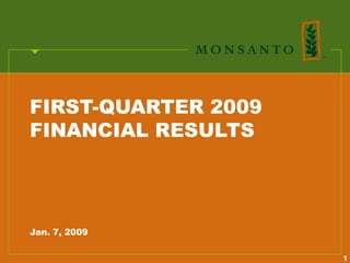FIRST-QUARTER 2009
FINANCIAL RESULTS




Jan. 7, 2009

                     1
 