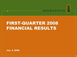 FIRST-QUARTER 2008
FINANCIAL RESULTS




Jan. 3, 2008

                     1
 