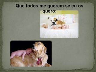 Que todos me querem se eu os quero; 