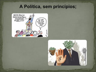 A Política, sem princípios; 