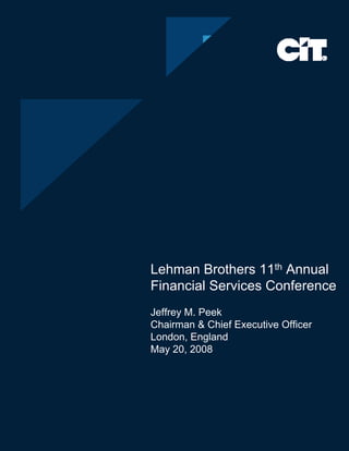 Lehman Brothers 11th Annual
Financial Services Conference
Jeffrey M. Peek
Chairman & Chief Executive Officer
London, England
May 20, 2008
 