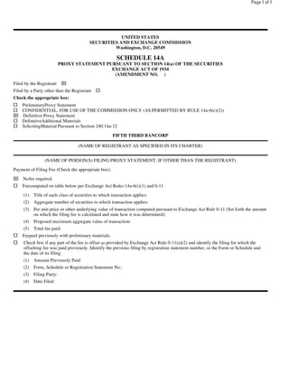 Page 1 of 1




                                                     UNITED STATES
                                         SECURITIES AND EXCHANGE COMMISSION
                                                  Washington, D.C. 20549

                                                        SCHEDULE 14A
                           PROXY STATEMENT PURSUANT TO SECTION 14(a) OF THE SECURITIES
                                             EXCHANGE ACT OF 1934
                                              (AMENDMENT NO. )
                             ⌧
Filed by the Registrant
Filed by a Party other than the Registrant
Check the appropriate box:
    PreliminaryProxy Statement
    CONFIDENTIAL, FOR USE OF THE COMMISSION ONLY (AS PERMITTED BY RULE 14a-6(e)(2))
⌧   Definitive Proxy Statement
    DefinitiveAdditional Materials
    SolicitingMaterial Pursuant to Section 240.14a-12
                                                      FIFTH THIRD BANCORP

                                   (NAME OF REGISTRANT AS SPECIFIED IN ITS CHARTER)


                 (NAME OF PERSON(S) FILING PROXY STATEMENT, IF OTHER THAN THE REGISTRANT)
Payment of Filing Fee (Check the appropriate box):
⌧    Nofee required.
    Feecomputed on table below per Exchange Act Rules 14a-6(i)(1) and 0-11.
     (1)   Title of each class of securities to which transaction applies:
     (2)   Aggregate number of securities to which transaction applies:
     (3)   Per unit price or other underlying value of transaction computed pursuant to Exchange Act Rule 0-11 (Set forth the amount
           on which the filing fee is calculated and state how it was determined):
     (4)   Proposed maximum aggregate value of transaction:
     (5)   Total fee paid:
    Feepaid previously with preliminary materials.
     Check box if any part of the fee is offset as provided by Exchange Act Rule 0-11(a)(2) and identify the filing for which the
     offsetting fee was paid previously. Identify the previous filing by registration statement number, or the Form or Schedule and
     the date of its filing.
     (1)   Amount Previously Paid:
     (2)   Form, Schedule or Registration Statement No.:
     (3)   Filing Party:
     (4)   Date Filed:
 