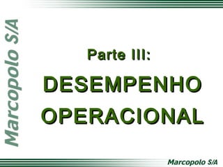 Parte III:Parte III:
DESEMPENHODESEMPENHO
OPERACIONALOPERACIONAL
 