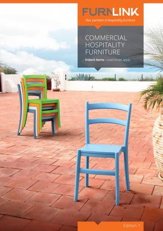 Edition 1
COMMERCIAL
HOSPITALITY
FURNITURE
Indent items - Lead times apply
 