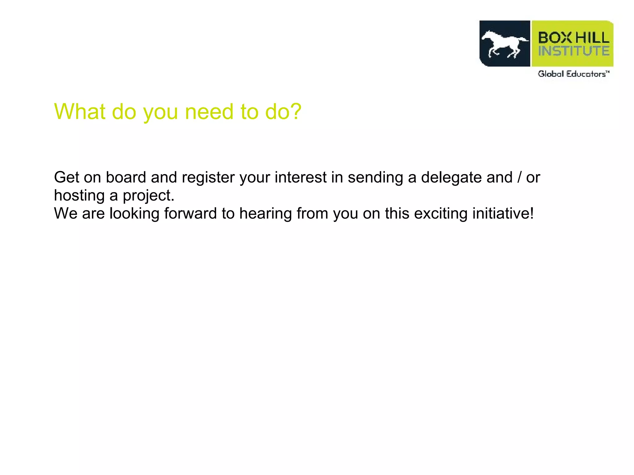 What do you need to do? Get on board and register your interest in sending a delegate and / or hosting a project. We are looking forward to hearing from you on this exciting initiative! 