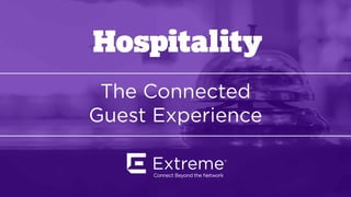 The Connected
Guest Experience
Hospitality
 