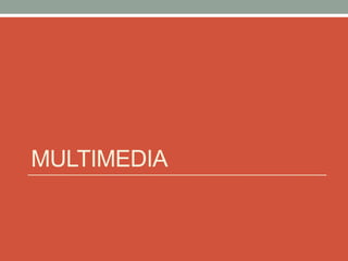 MULTIMEDIA
 