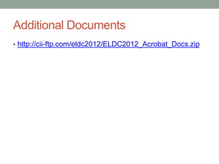 Additional Documents
• http://cii-ftp.com/eldc2012/ELDC2012_Acrobat_Docs.zip
 