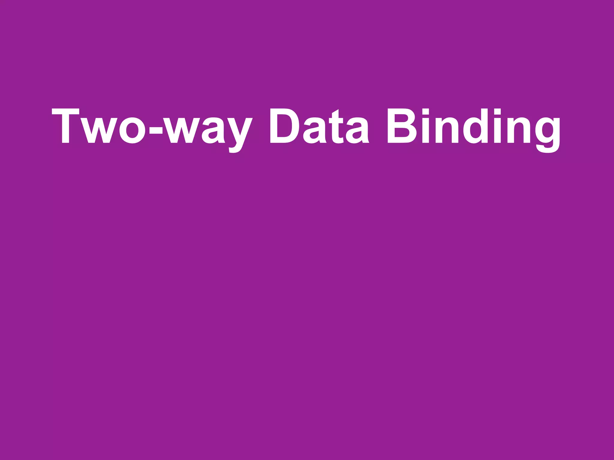 Two-way Data Binding
 