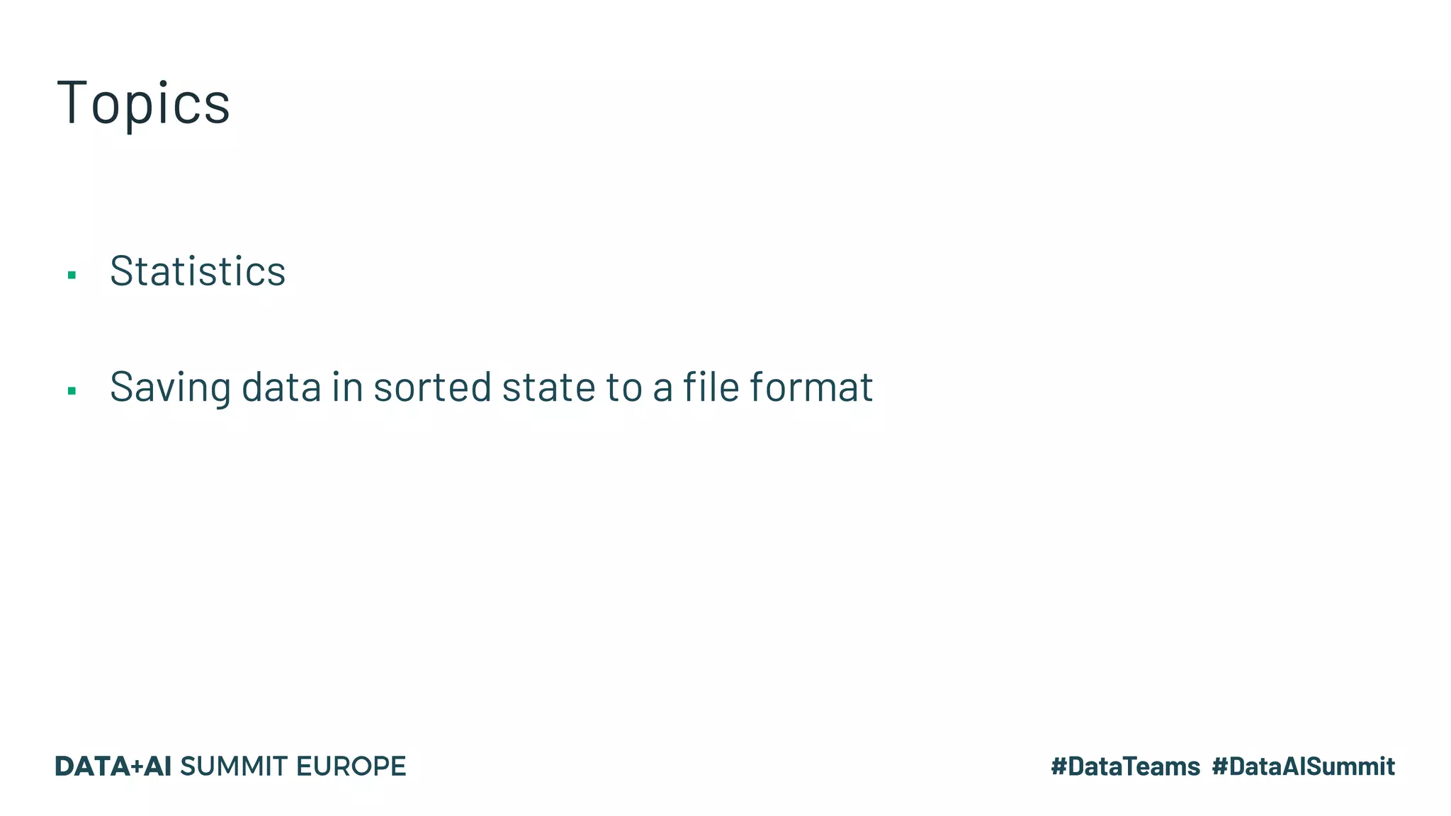 Topics ▪ Statistics ▪ Saving data in sorted state to a file format 