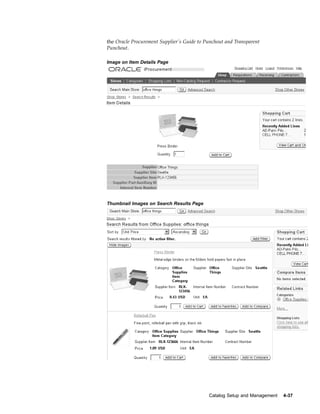 the Oracle Procurement Supplier’s Guide to Punchout and Transparent
Punchout.

Image on Item Details Page




Thumbnail Images on Search Results Page




                                            Catalog Setup and Management   4-37
 