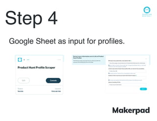 Step 4
Google Sheet as input for proﬁles.
 