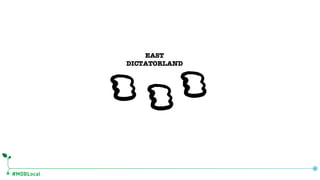 #MDBLocal
EAST
DICTATORLAND
 