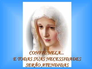 CONFIE NELA...  E TODAS SUAS NECESSIDADES SERÃO ATENDIDAS 