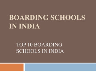 BOARDING SCHOOLS
IN INDIA
TOP 10 BOARDING
SCHOOLS IN INDIA
 