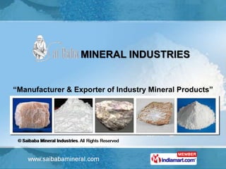 MINERAL INDUSTRIES


“Manufacturer & Exporter of Industry Mineral Products”
 