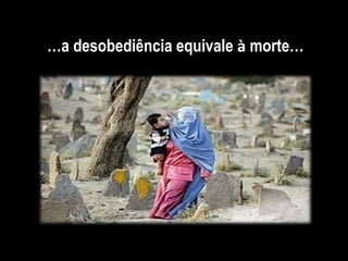 …a desobediência equivale à morte…
 