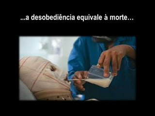 ...a desobediência equivale à morte…
 