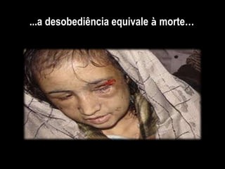 ...a desobediência equivale à morte…
 