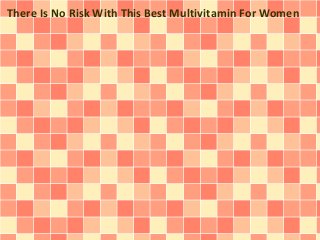 There Is No Risk With This Best Multivitamin For Women 
 
