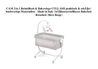 CAM 2 in 1 Beistellbett & Babywiege CULLAMI praktisch & schÃ¶n |
hochwertige Materialien - Made in Italy | hÃ¶henverstellbares Babybett
Reisebett (Herz Beige)
 