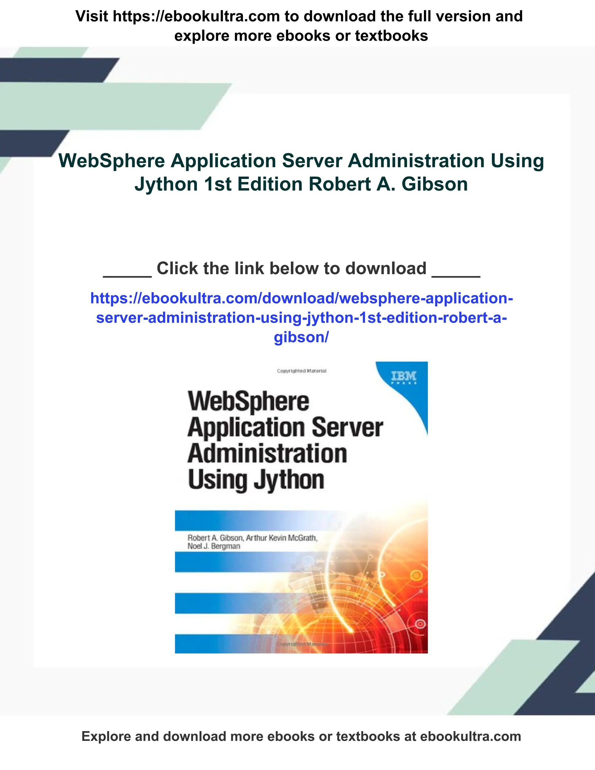 Visit https://ebookultra.com to download the full version and explore more ebooks or textbooks WebSphere Application Server Administration Using Jython 1st Edition Robert A. Gibson _____ Click the link below to download _____ https://ebookultra.com/download/websphere-application- server-administration-using-jython-1st-edition-robert-a- gibson/ Explore and download more ebooks or textbooks at ebookultra.com 