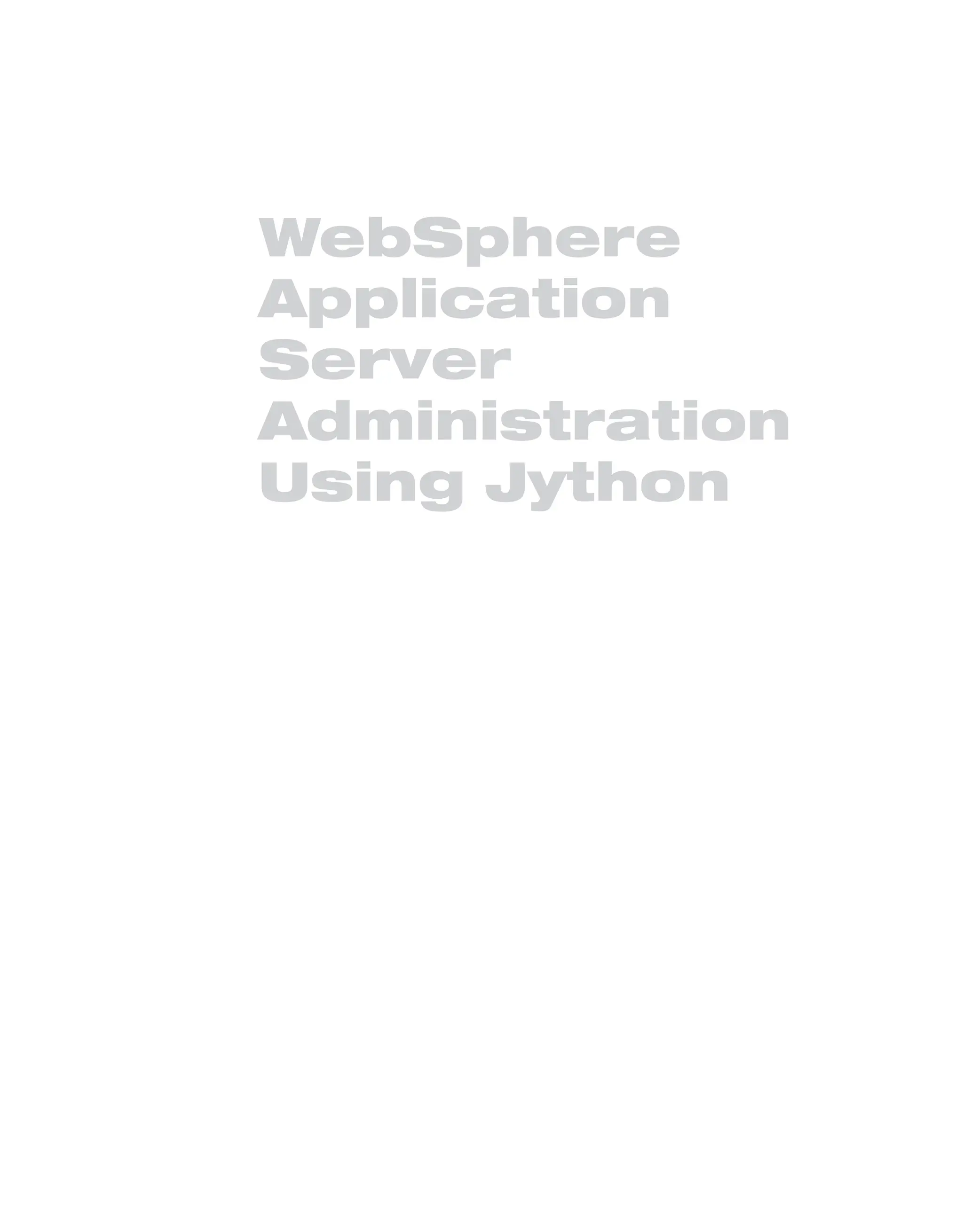 WebSphere Application Server Administration Using Jython From the Library of Lee Bogdanoff 