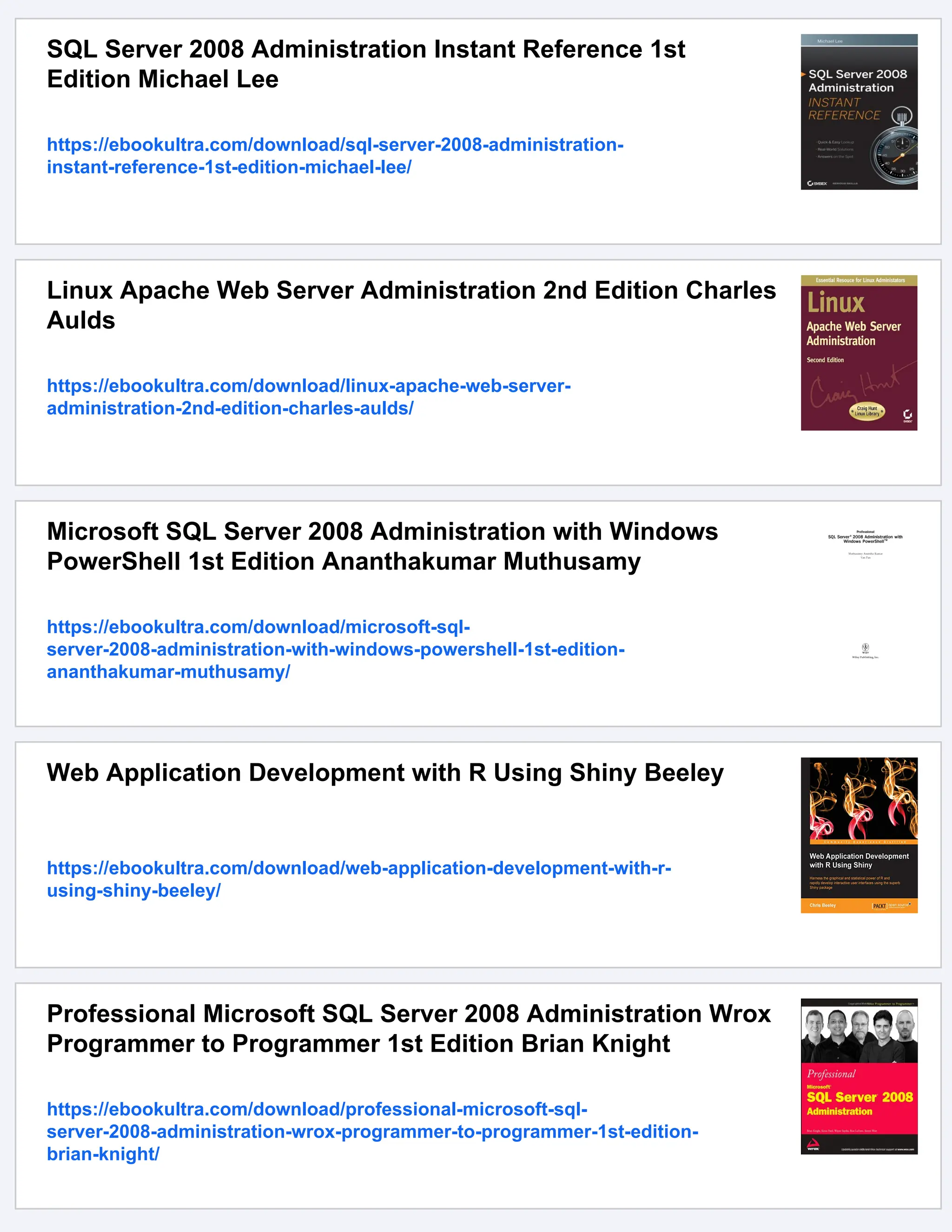 SQL Server 2008 Administration Instant Reference 1st Edition Michael Lee https://ebookultra.com/download/sql-server-2008-administration- instant-reference-1st-edition-michael-lee/ Linux Apache Web Server Administration 2nd Edition Charles Aulds https://ebookultra.com/download/linux-apache-web-server- administration-2nd-edition-charles-aulds/ Microsoft SQL Server 2008 Administration with Windows PowerShell 1st Edition Ananthakumar Muthusamy https://ebookultra.com/download/microsoft-sql- server-2008-administration-with-windows-powershell-1st-edition- ananthakumar-muthusamy/ Web Application Development with R Using Shiny Beeley https://ebookultra.com/download/web-application-development-with-r- using-shiny-beeley/ Professional Microsoft SQL Server 2008 Administration Wrox Programmer to Programmer 1st Edition Brian Knight https://ebookultra.com/download/professional-microsoft-sql- server-2008-administration-wrox-programmer-to-programmer-1st-edition- brian-knight/ 
