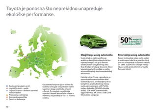 Toyota je ponosna što neprekidno unapređuje
ekološke performanse.




                                                                                                                                    50%            manje CO
                                                                                                                                              je korišćeno za
                                                                                                                                       proizvodnju od 1990




                                                                                       Dizajniranje vašeg automobila              Proizvodnja vašeg automobila
                                                                                       Svaki detalj na našim vozilima je          Tokom proizvodnje vašeg vozila uložen
                                                                                       analiziran kako bi se osiguralo da ima     je svaki napor kako bi se smanjio uticaj
                                                                                       najmanji mogući uticaj na životnu          procesa proizvodnje na životnu sredinu.
                                                                                       sredinu tokom svog životnog veka.          Od 1990. za 50% smo smanjili emisije
                                                                                       Ovaj detaljan pristup je doveo do čitave   CO po vozilu proizvedenom u Toyota
                                                                                       lepeze inovativnih uređaja na našim        Tsutsumi fabrici.
                                                                                       automobilima koji doprinose ekološkoj
                                                                                       eﬁkasnosti.
                                                                                       Ekološki uticaj Priusa, u poređenju sa
                                                                                       uporedivim konvencionalnim dizel
                                                                                       vozilom (Euro 5), predstavljen je kroz
                                           Kao svetska korporacija, mi težimo da       kompletnu analizu životnog ciklusa
     Nacionalni prodajni centri            budemo tamo gde smo potrebni našim          vozila, sa smanjenjem od 37% CO
     Logistički centri – vozila            kupcima i stoga smo široko prisutni         (ugljen dioksida), 16% NOx (oksida
     Logistički centri – dodatna oprema/   u Evropi. To smanjuje razdaljine za         azota), 32% NMHC (nemetanskih
     rezervni delovi                       isporuku i dovodi do značajne uštede u      ugljovodonika), 4% čestica čađi i 20%
     Proizvodna postrojenja                vremenu, što je dobro za vas i za životnu   SOx (oksida sumpora).
     Kompanije za podršku                  sredinu.
     Centri za školovanje


32
 