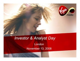 Investor & Analyst Day
           London
      November 13, 2008
 