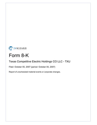 Form 8-K
Texas Competitive Electric Holdings CO LLC - TXU
Filed: October 05, 2007 (period: October 05, 2007)

Report of unscheduled material events or corporate changes.
 
