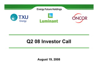 Q2 08 Investor Call


    August 19, 2008
 