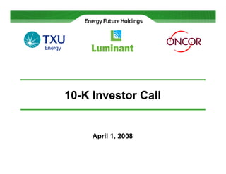 10-K Investor Call


     April 1, 2008
 