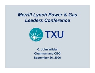 Merrill Lynch Power & Gas
  Leaders Conference




        C. John Wilder
      Chairman and CEO
      September 26, 2006
 